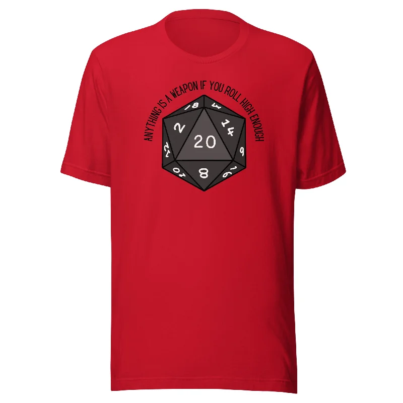 Anything Is A Weapon If You Roll High Enough DND Unisex t-shirt Beaded Sequined Faux Fur Anything Is A Weapon If You Roll High Enough DND Unisex t-shirt Beaded Sequined Faux Fur